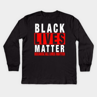 BLACK LIVES MATTER BECAUSE ALL LIVES MATTER-3 Kids Long Sleeve T-Shirt